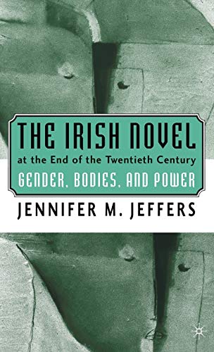 9780312238391: The Irish Novel at the End of the Twentieth Century: Gender, Bodies, and Power