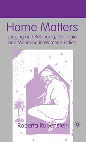 Stock image for Home Matters : Longing and Belonging, Nostalgia and Mourning in Women's Fiction for sale by Better World Books
