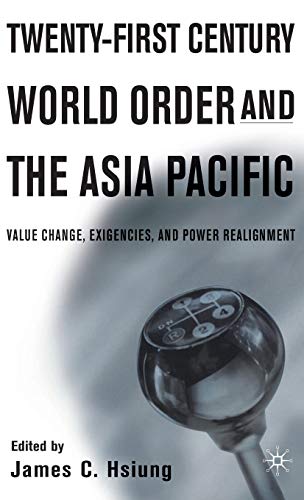 Stock image for Twenty-First Century World Order and the Asia Pacific : Value Change, Exigencies, and Power Realignment for sale by Better World Books