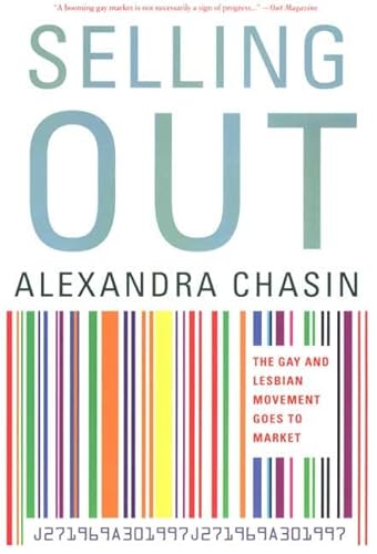 Selling Out: The Gay and Lesbian Movement Goes to Market (9780312239268) by Chasin, Alexandra