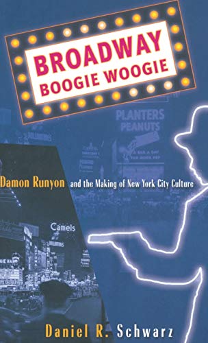 Stock image for Broadway Boogie Woogie : Damon Runyon and the Making of New York City Culture for sale by Better World Books: West