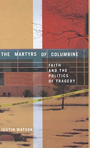 9780312239572: The Martyrs of Columbine: Faith and the Politics of Tragedy