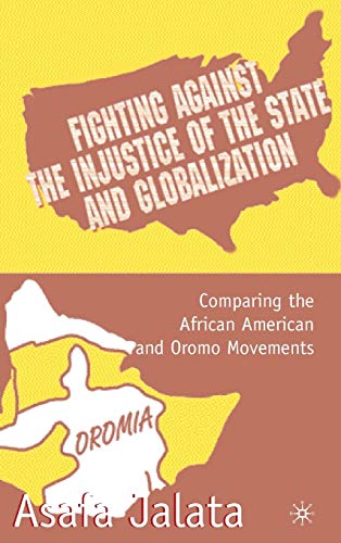 Beispielbild fr Fighting Against the Injustice of the State and Globalization: Comparing the African American and Oromo Movements zum Verkauf von AwesomeBooks