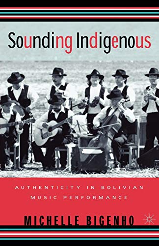 Imagen de archivo de Sounding Indigenous : Authenticity in Bolivian Music Performance a la venta por Better World Books