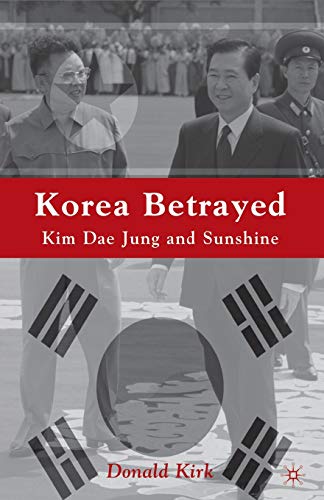 Korea Betrayed : Kim Dae Jung and Sunshine - D. Kirk