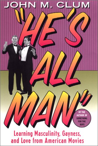 Stock image for He's All Man: Learning Masculinity, Gayness, and Love from American Movies for sale by St Vincent de Paul of Lane County