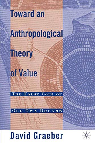 Imagen de archivo de Toward An Anthropological Theory of Value: The False Coin of Our Own Dreams a la venta por Ergodebooks