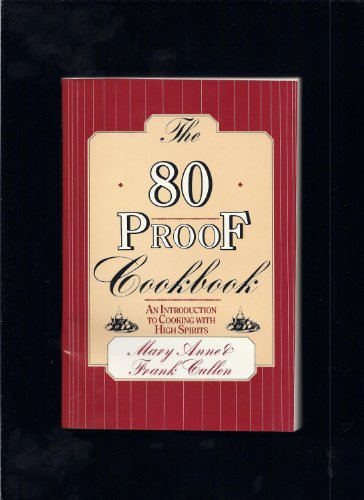 Beispielbild fr The 80 Proof Cookbook: An Introduction to Cooking With High Spirits zum Verkauf von Gulf Coast Books