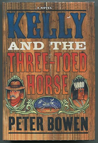 Imagen de archivo de Kelly and the Three Toed Horse: A Novel Featuring Yellowstone Kelly, Gentleman and Scout a la venta por Off The Shelf