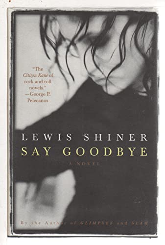 Stock image for Say Goodbye: The Laurie Moss Story / Lewis Shiner. for sale by AwesomeBooks