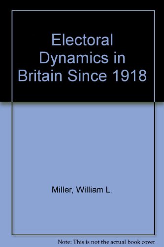 Electoral Dynamics in Britain Since 1918 (9780312241155) by William L. Miller