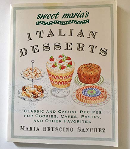 Beispielbild fr Sweet Maria's Italian Desserts : Classic and Casual Recipes for Cookies, Cakes, Pastry, and Other Favorites zum Verkauf von Better World Books