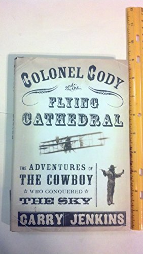 Beispielbild für Colonel Cody and the Flying Cathedral: The Adventures of the Cowboy Who Conquered the Sky zum Verkauf von Hippo Books