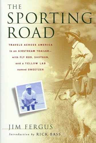 Stock image for The Sporting Road: Travels Across America in an Airstream Trailer--with Fly Rod, Shotgun, and a Yellow Lab Named Sweetzer for sale by SecondSale