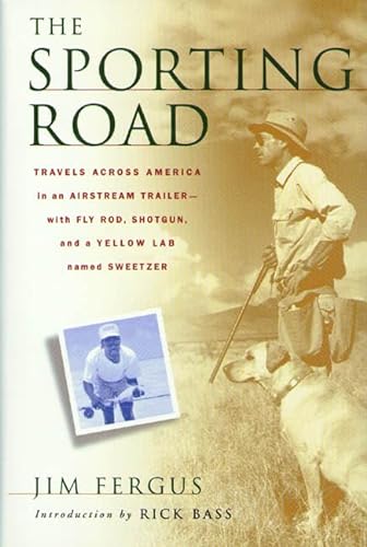 Stock image for The Sporting Road: Travels Across America in an Airstream Trailer--with Fly Rod, Shotgun, and a Yellow Lab Named Sweetzer for sale by SecondSale