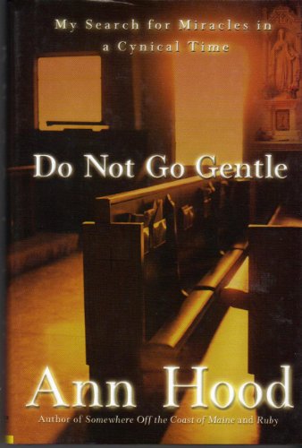 Beispielbild fr Do Not Go Gentle: My Search for Miracles in a Cynical Time zum Verkauf von Flash Books