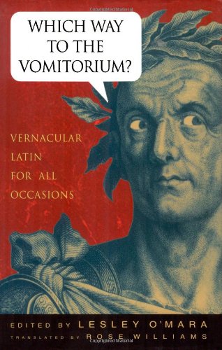 Stock image for Which Way to the Vomitorium?: Vernacular Latin for All Occasions for sale by Heisenbooks