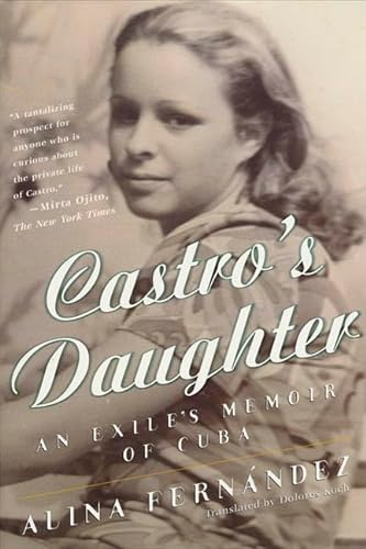 Castro's Daughter: An Exile's Memoir of Cuba (9780312242930) by Alina FernÃ¡ndez Revuelta; Koch, Dolores M.