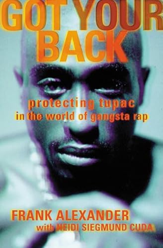 Got Your Back: Protecting Tupac in the World of Gangsta Rap (9780312242992) by Alexander, Frank; Siegmund Cuda, Heidi