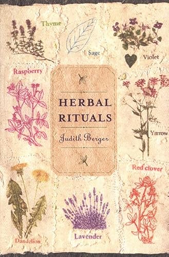 Herbal Rituals: Recipes for Everyday Living - Berger, Judith