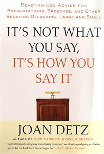 Beispielbild fr It's Not What You Say, It's How You Say It: Ready-to-Use Advice for Presentations, Speeches, and Other Speaking Occasions, Large and Small zum Verkauf von SecondSale