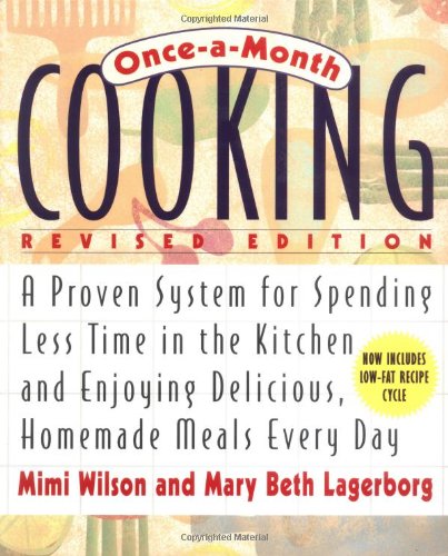 Once-A-Month Cooking, Revised Edition: A Proven System for Spending Less Time in the Kitchen and Enjoying Delicious, Homemade Meals Every Day - Wilson, Mimi,Lagerborg, Mary Beth