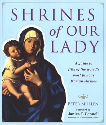 9780312243272: Shrines of Our Lady: A Guide to Fifty of the World's Most Famous Marian Shrines