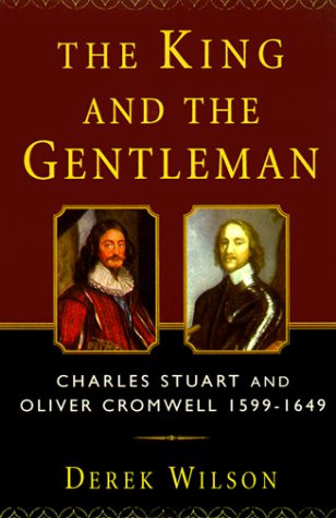 9780312244057: The King and the Gentleman: Charles Stuart and Oliver Cromwell, 1599-1649