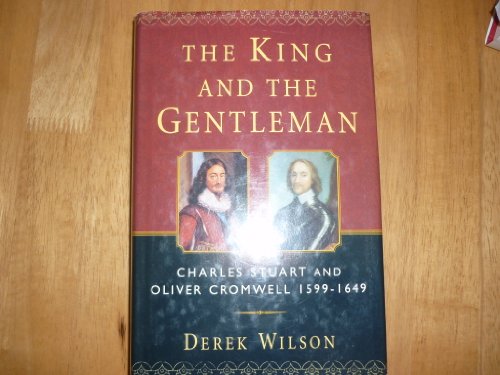 Stock image for The King and the Gentleman: Charles Stuart and Oliver Cromwell, 1599-1649 for sale by Wonder Book