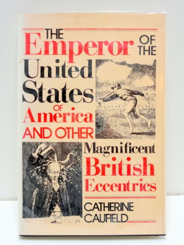 Beispielbild fr The Emperor of the United States and Other Magnificent British Eccentrics zum Verkauf von Better World Books