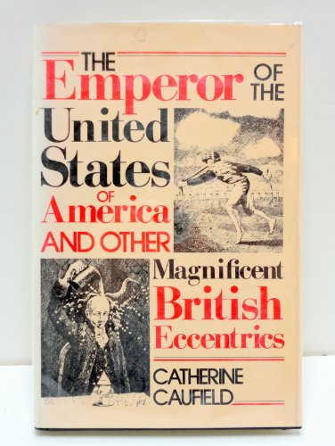 Stock image for The Emperor of the United States of America & Other Magnificent British Eccentrics for sale by ThriftBooks-Atlanta