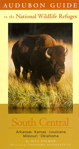 Stock image for Audubon Guide to the National Wildlife Refuges: South Central: Arkansas, Kansas, Louisiana, Missouri, Oklahoma for sale by ThriftBooks-Dallas