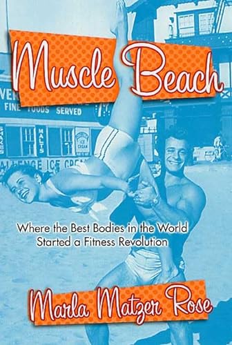 Stock image for Muscle Beach: Where the Best Bodies in the World Started a Fitness Revolution for sale by ThriftBooks-Atlanta