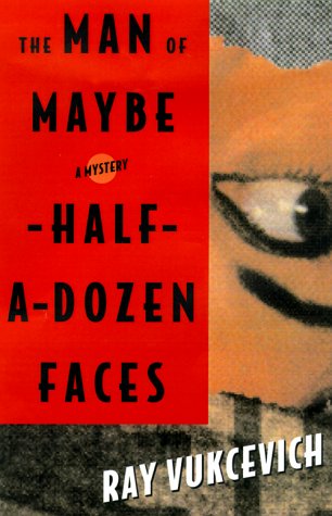 The Man of Maybe Half-A-Dozen Faces: A Novel (9780312246525) by Vukcevich, Ray