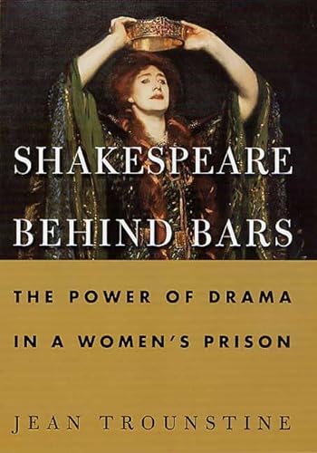 Shakespeare Behind Bars: The Power of Drama In A Women's Prison (9780312246600) by Trounstine, Jean