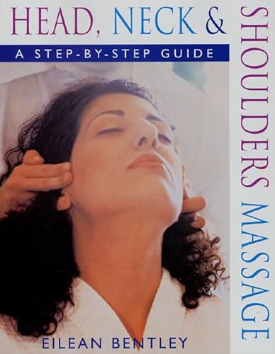 Beispielbild fr Head, Neck & Shoulders Massage: A Step-By-Step Guide zum Verkauf von WorldofBooks