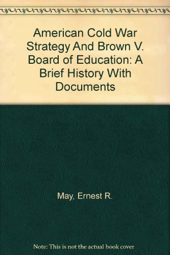 American Cold War Strategy and Brown v. Board of Education: A Brief History with Documents (9780312250416) by May, Ernest R.; Martin, Waldo E.