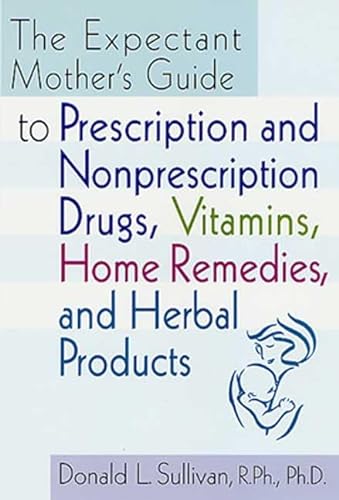 Beispielbild fr The Expectant Mother's Guide: to Prescription and Nonprescription Drugs, Vitamins, Home Remedies, and Herbal Products zum Verkauf von Half Price Books Inc.