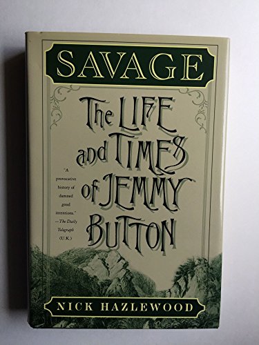 Imagen de archivo de Savage: The Life and Times of Jemmy Button [Jimmy Button] a la venta por Katsumi-san Co.