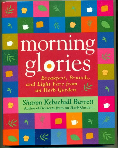 Beispielbild fr Morning Glories : Breakfast, Brunch and Light Fare from an Herb Garden zum Verkauf von Better World Books