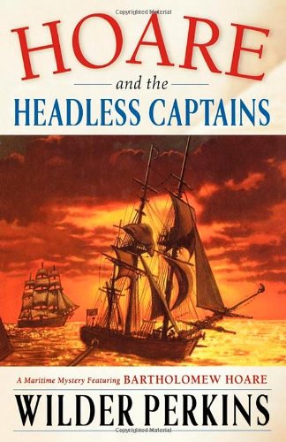 Stock image for Hoare and the Headless Captains a Maritime Mystery Featuring Bartholomew Hoare for sale by Willis Monie-Books, ABAA