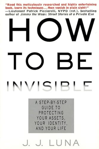 Stock image for How to Be Invisible : A Step-by-Step Guide to Protecting Your Assets, Your Identity, and Your Life for sale by Better World Books: West