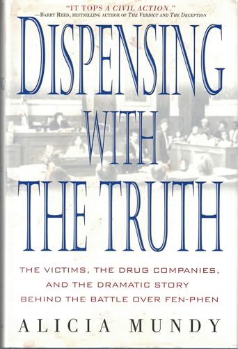 9780312253240: Dispensing With the Truth: The Victims, the Drug Companies, and the Dramatic Story Behind the Battle over Fen-Phen