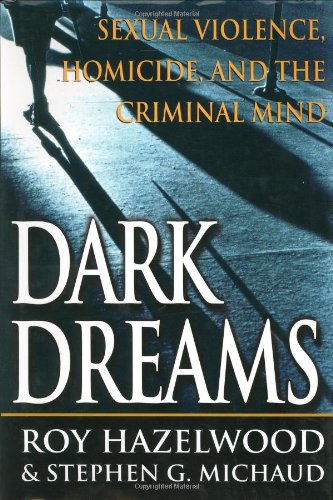 Beispielbild fr Dark Dreams : Sexual Violence, Homicide, and the Criminal Mind zum Verkauf von Better World Books