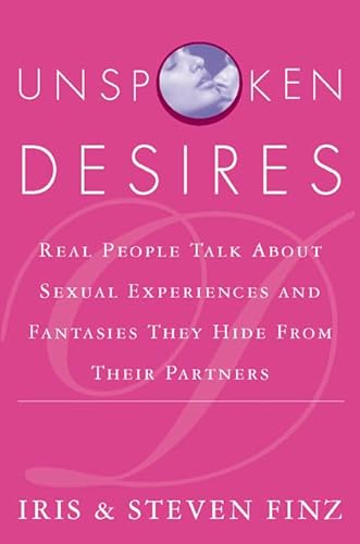 Beispielbild fr Unspoken Desires: Real People Talk About Sexual Experiences and Fantasies They Hide from Their Partners zum Verkauf von Jenson Books Inc