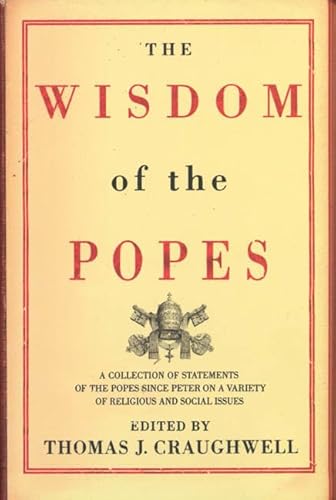 Beispielbild fr The Wisdom of the Popes : A Collection of Statements of the Popes since Peter zum Verkauf von Better World Books