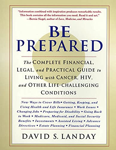 Stock image for Be Prepared: The Complete Financial, Legal, and Practical Guide to Living with Cancer, Hiv, and Other Life-Challenging Conditions for sale by ThriftBooks-Atlanta