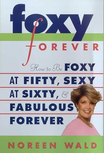 Beispielbild fr Foxy Forever: How to Be Foxy at Fifty, Sexy at Sixty, and Fabulous Forever zum Verkauf von 2Vbooks
