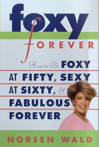 Stock image for Foxy Forever: How to Be Foxy at Fifty, Sexy at Sixty, and Fabulous Forever for sale by 2Vbooks