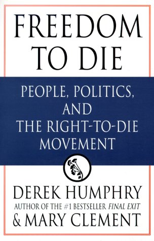 Beispielbild fr Freedom to Die : People, Politics, and the Right-to-Die Movement zum Verkauf von Better World Books